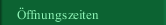 &Ouml;ffnungszeiten